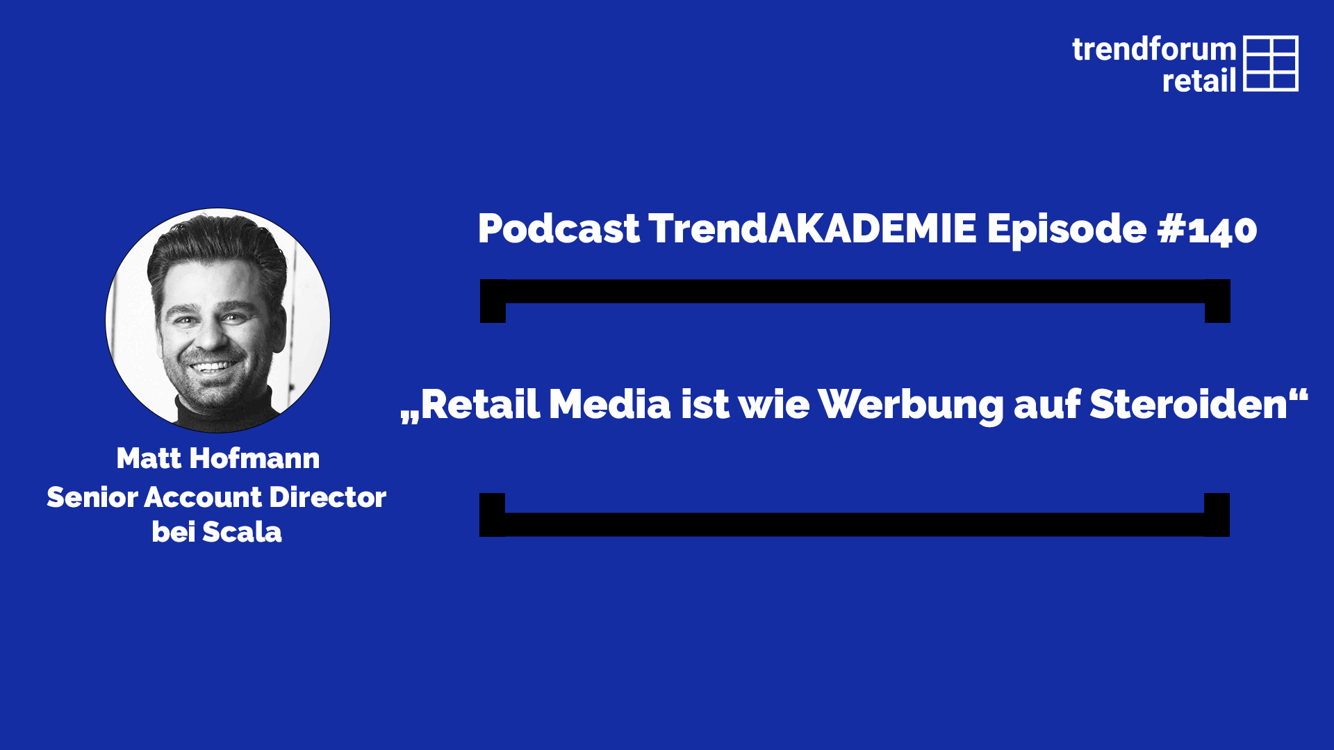Podcast TrendAKADEMIE – Episode 140: „Retail Media ist wie Werbung auf Steroiden“