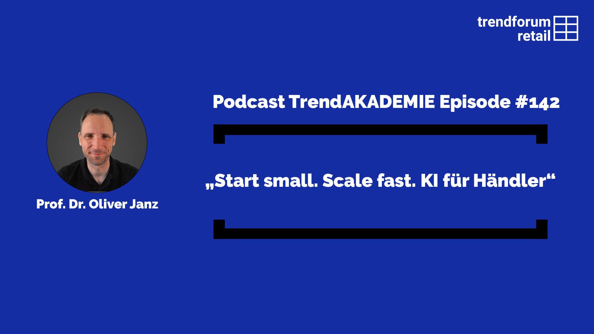 Podcast TrendAKADEMIE – Episode 142: „Start small. Scale fast. KI für Händler“