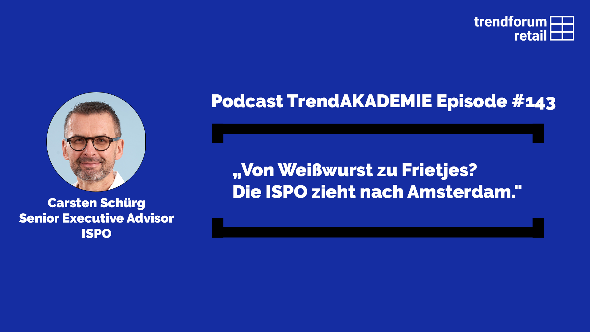 Podcast TrendAKADEMIE – Episode 143: „Von Weißwurst zu Frietjes? Die ISPO zieht nach Amsterdam.“