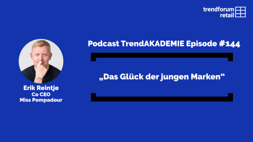 Podcast TrendAKADEMIE – Episode 144: „Das Glück der jungen Marken“