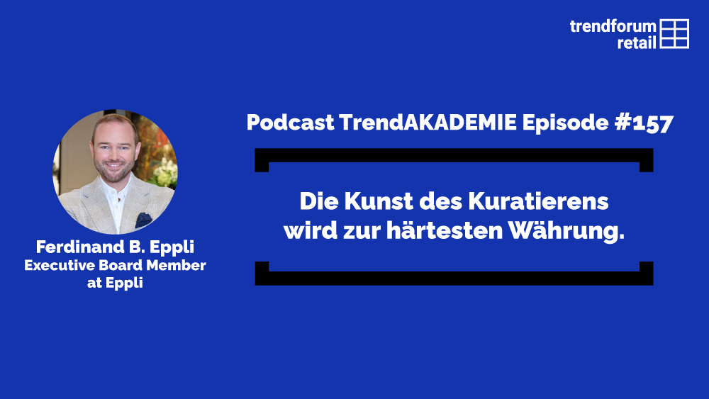Podcast TrendAKADEMIE – Episode 157: Die Kunst des Kuratierens wird zur härtesten Währung