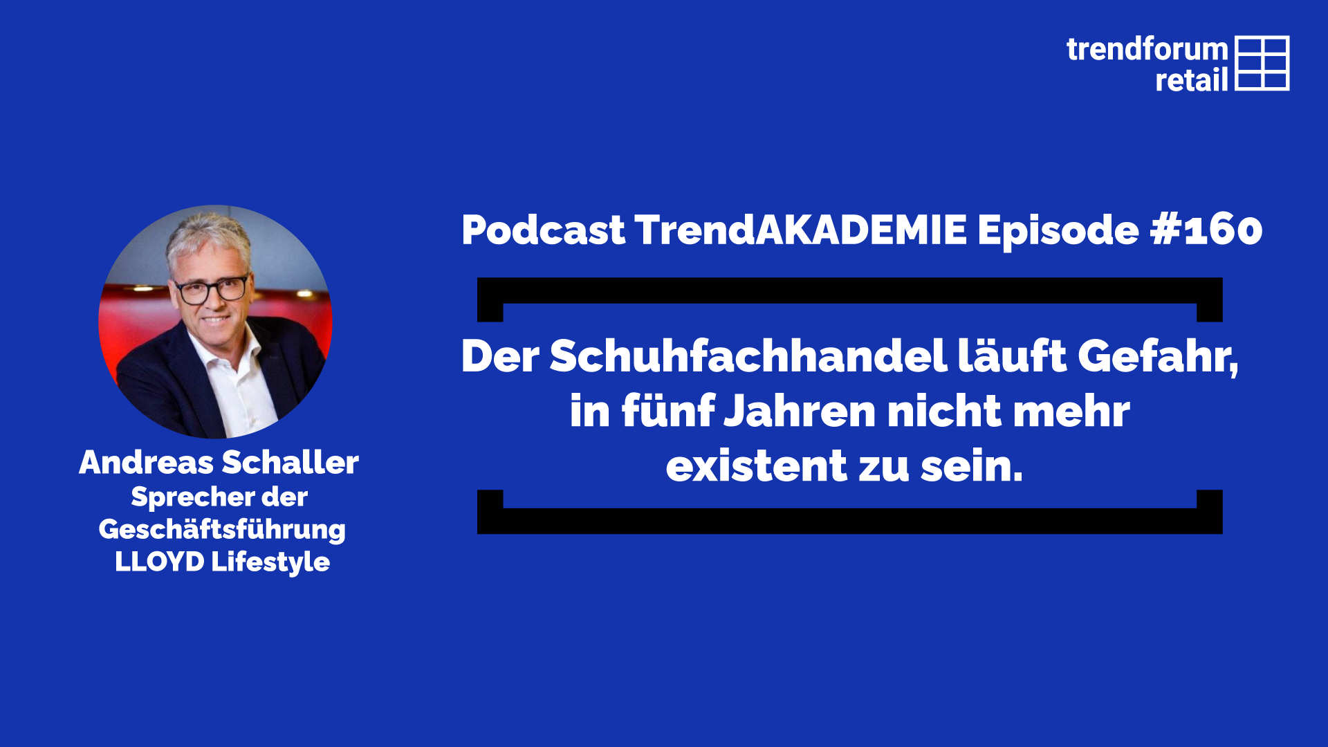 Podcast TrendAKADEMIE – Episode 160: Der Schuhfachhandel läuft Gefahr, in fünf Jahren nicht mehr existent zu sein
