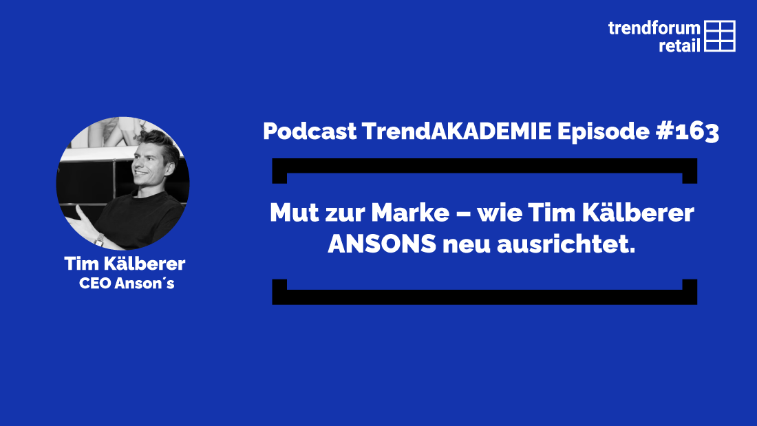 Podcast TrendAKADEMIE – Episode 163: Mut zur Marke – wie Tim Kälberer ANSONS neu ausrichtet
